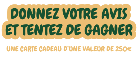 Donnez votre avis et tentez de gagner 250€ en carte cadeau