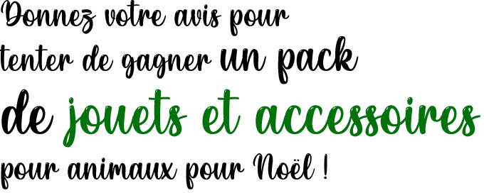 Donnez votre avis pour tenter de gagner un pack de jouets et accessoires pour animaux pour Noël ! Donnez votre avis pour tenter de gagner un pack de jouets et accessoires pour animaux pour Noël !