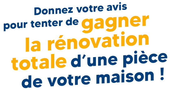 Donnez votre avis pour tenter de gagner 6 places pour visiter l'renovation_piece de votre choix en France.