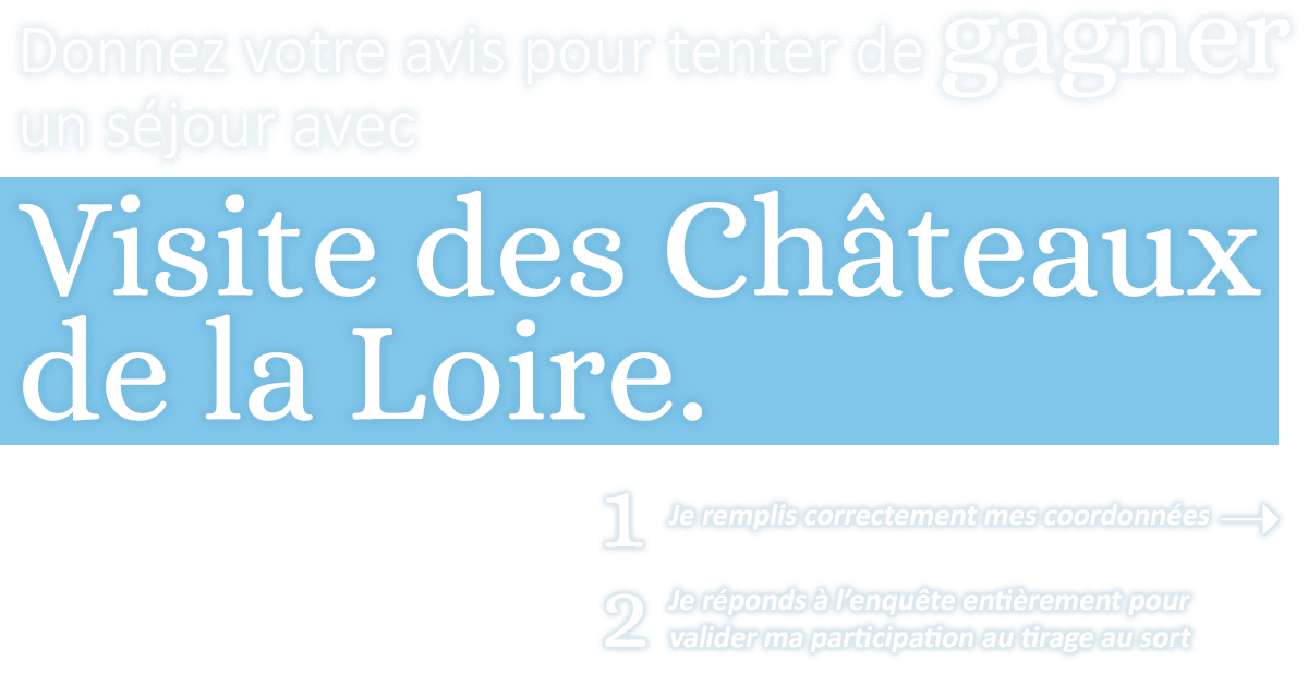 Donnez votre avis pour tenter de gagner un séjour avec Visite des Châteaux de la Loire