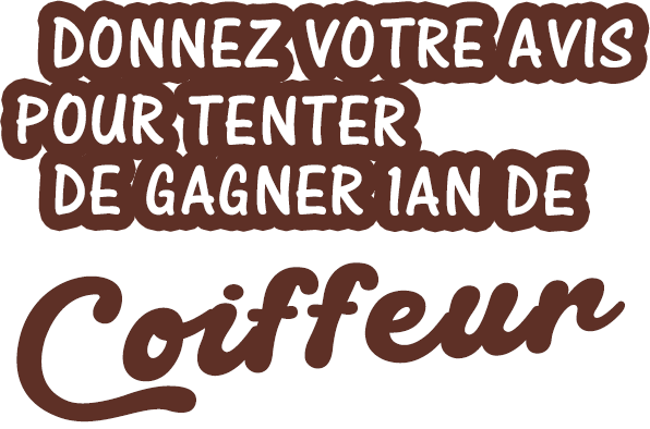 Donnez votre avis pour tenter de gagner 1 an de coiffeur.