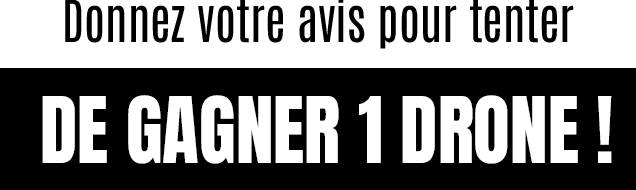 Donnez votre avis pour tenter de gagner 1 drone ! Donnez votre avis pour tenter de gagner 1 drone !