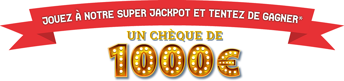 Jouez à notre super jackpot et tentez de gagner un chèque de 1000 euros