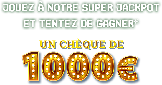 Jouez à notre super jackpot et tentez de gagner un chèque de 1000 euros