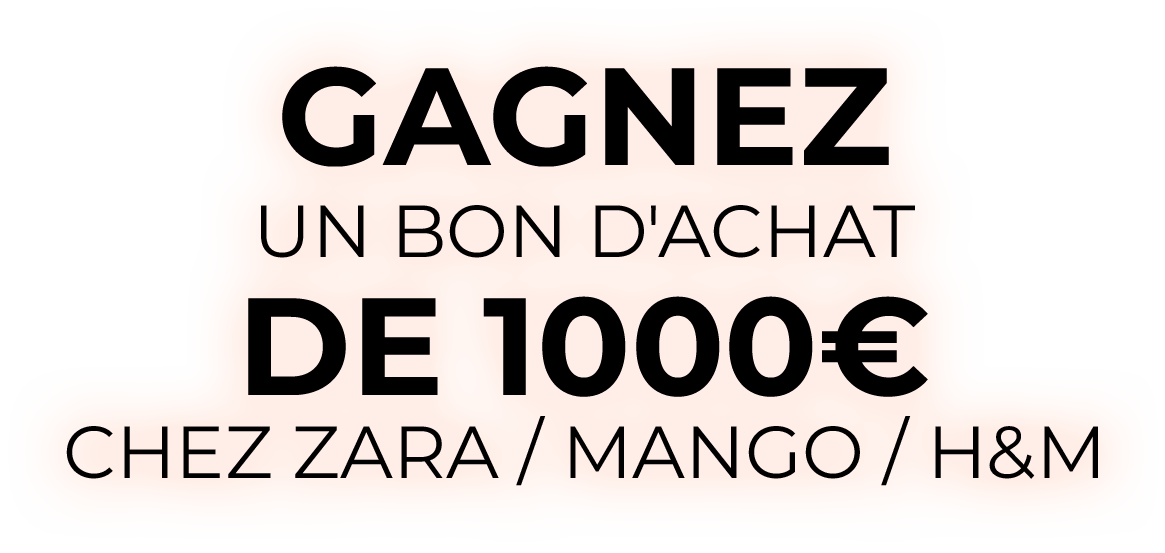 Gagnez un bon d'achat de 1000€ chez Zara / Mango / H&M