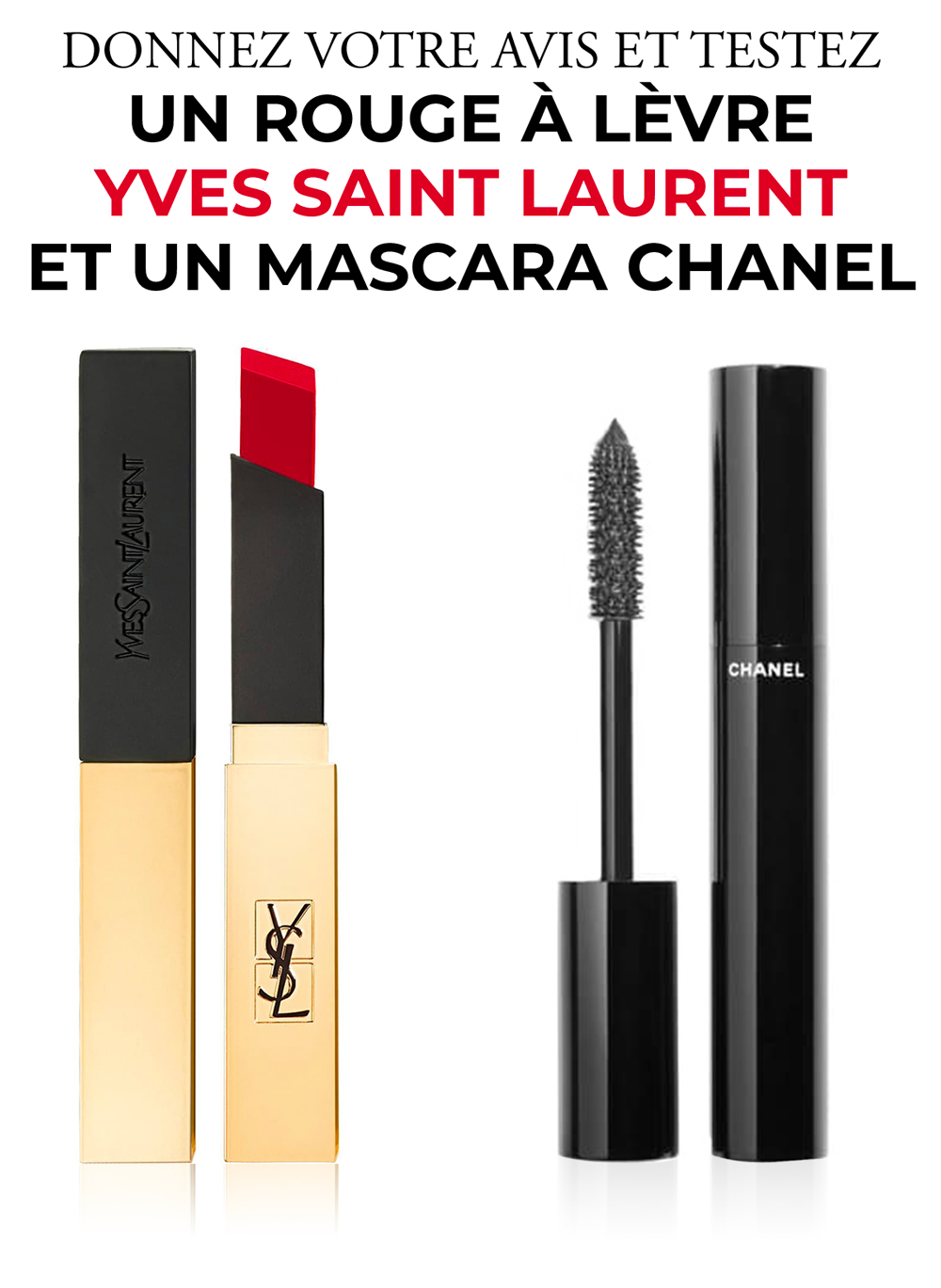 Donnez votre avis et tentez de recevoir un rouge à lèvre Yves Saint Laurent et un mascara Chanel