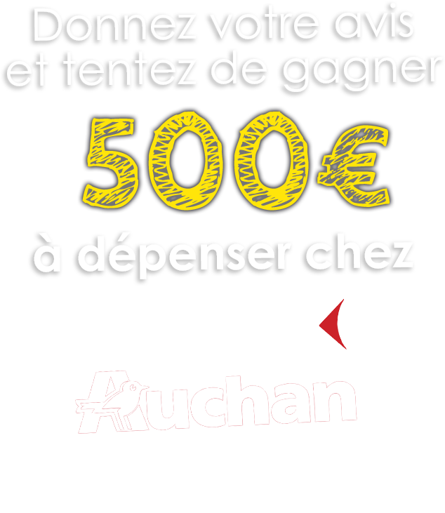 DONNEZ VOTRE AVIS ET TENTEZ DE 500€ à depenser chez Auchan / Intermarché / Carrefour