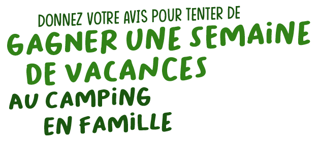 Donnez votre avis et tentez de gagner une semaine de vacances au camping en famille