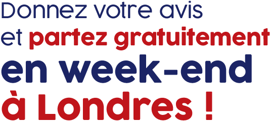 Donnez votre avis et partez gratuitement en week-end à Londres !